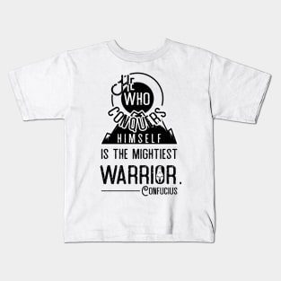 He who conquers himself is the mightiest warrior - Confucius Kids T-Shirt